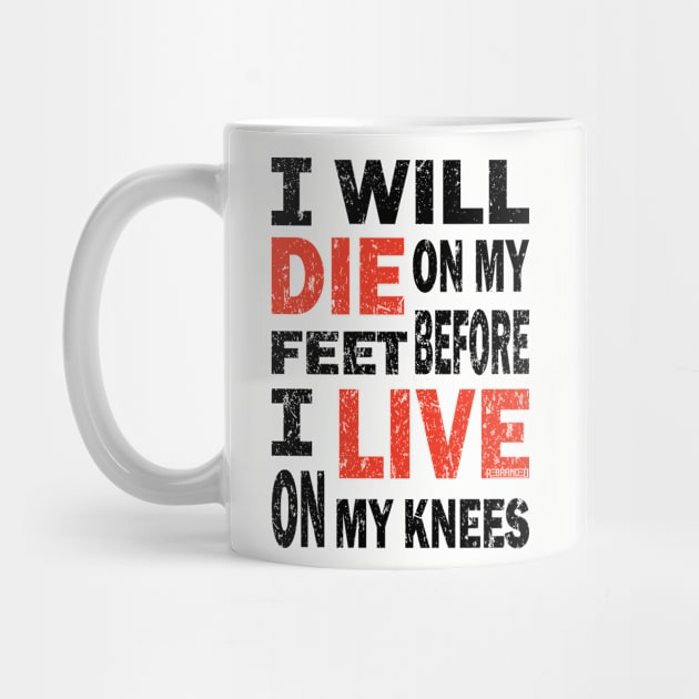 Die on my feet before I live on my knees by Rebranded_Customs